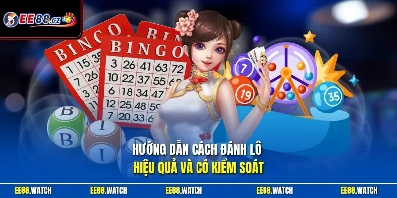 Hướng dẫn cách đánh lô hiệu quả và có kiểm soát 