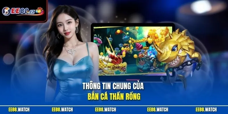 Thông tin chung của bắn cá Thần Rồng 